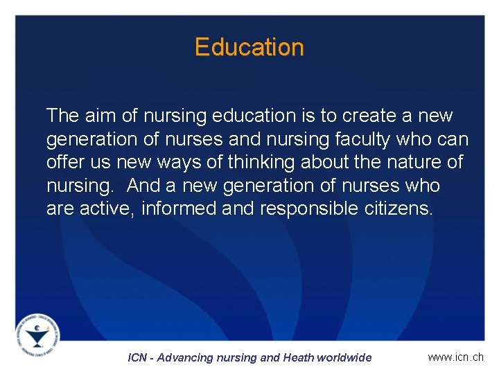 Education The aim of nursing education is to create a new generation of nurses