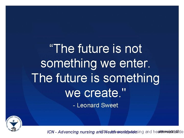 “The future is not something we enter. The future is something we create. "