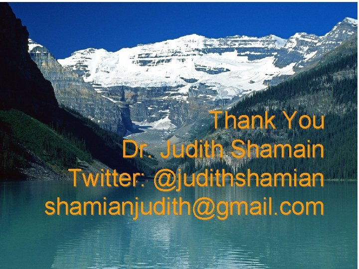Thank You Dr. Judith Shamain Twitter: @judithshamianjudith@gmail. com ICN - Advancing nursing and Heath