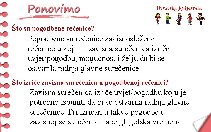 Što su pogodbene rečenice? Pogodbene su rečenice zavisnosložene rečenice u kojima zavisna surečenica izriče