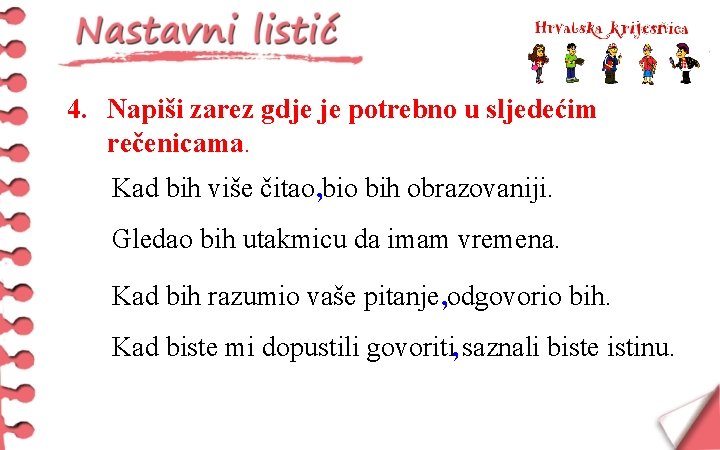 4. Napiši zarez gdje je potrebno u sljedećim rečenicama. Kad bih više čitao ,