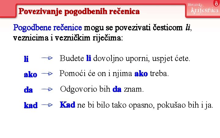 Povezivanje pogodbenih rečenica Pogodbene rečenice mogu se povezivati česticom li, veznicima i vezničkim riječima:
