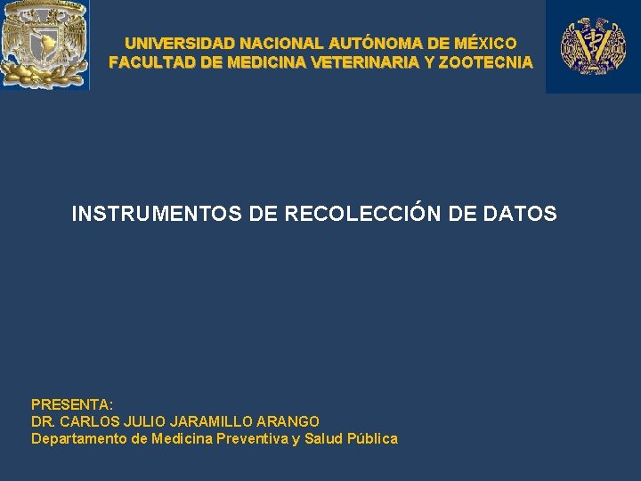 UNIVERSIDAD NACIONAL AUTÓNOMA DE MÉXICO FACULTAD DE MEDICINA VETERINARIA Y ZOOTECNIA INSTRUMENTOS DE RECOLECCIÓN