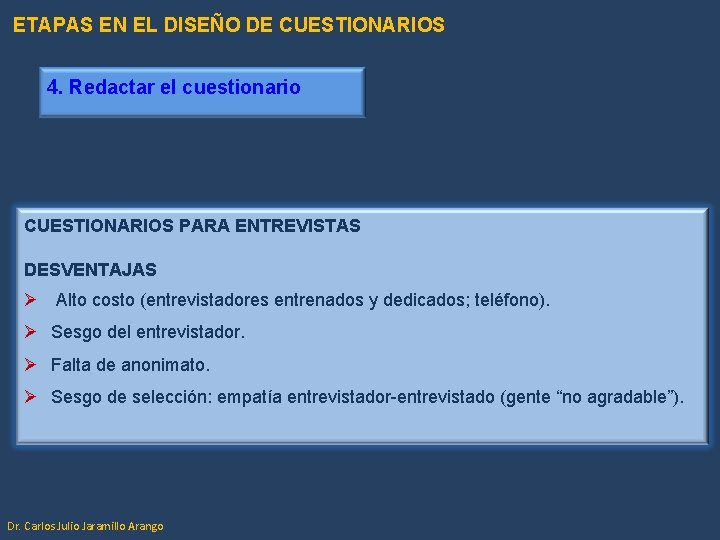 ETAPAS EN EL DISEÑO DE CUESTIONARIOS 4. Redactar el cuestionario CUESTIONARIOS PARA ENTREVISTAS DESVENTAJAS ETAPAS EN EL DISEÑO DE CUESTIONARIOS 4. Redactar el cuestionario CUESTIONARIOS PARA ENTREVISTAS DESVENTAJAS