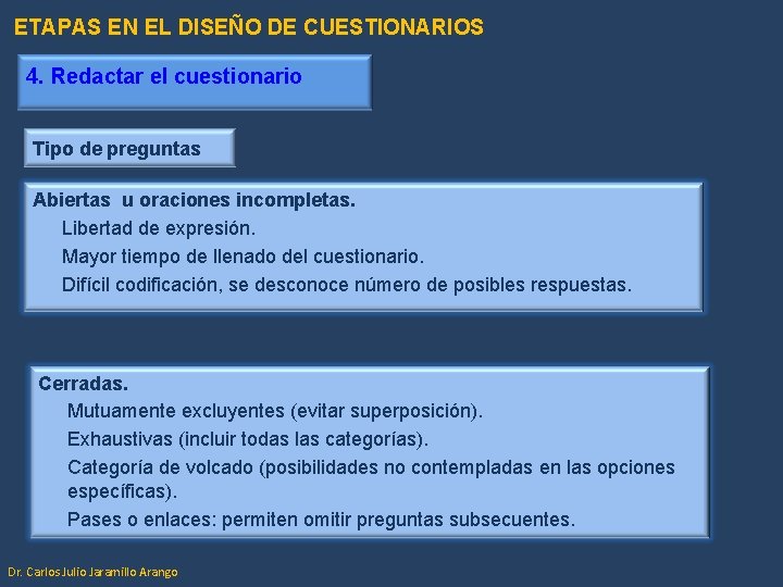 ETAPAS EN EL DISEÑO DE CUESTIONARIOS 4. Redactar el cuestionario Tipo de preguntas Abiertas ETAPAS EN EL DISEÑO DE CUESTIONARIOS 4. Redactar el cuestionario Tipo de preguntas Abiertas
