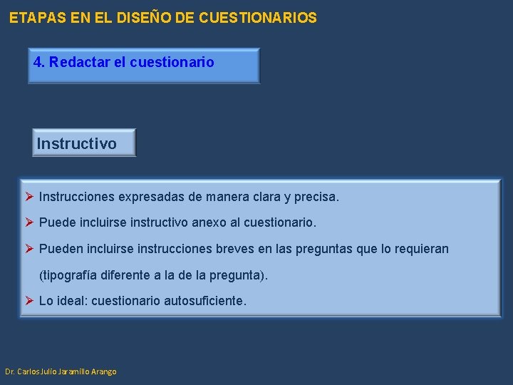 ETAPAS EN EL DISEÑO DE CUESTIONARIOS 4. Redactar el cuestionario Instructivo Ø Instrucciones expresadas