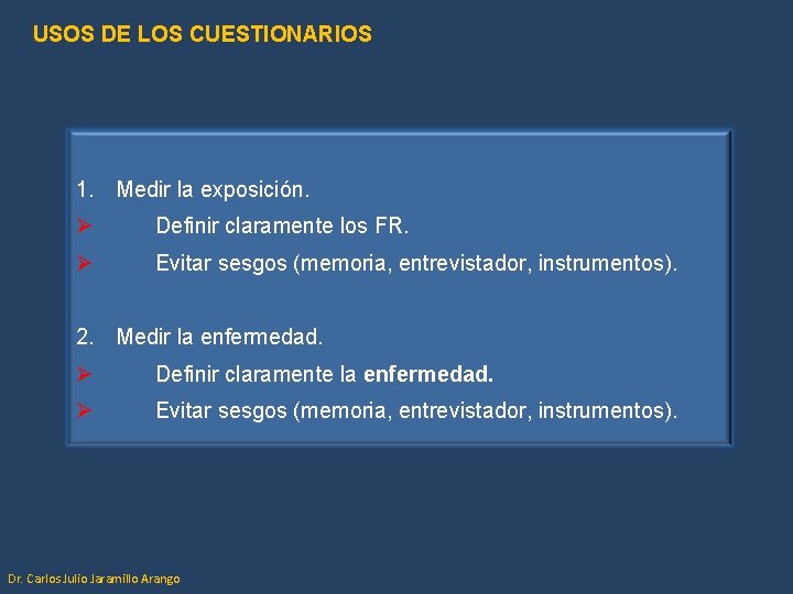 USOS DE LOS CUESTIONARIOS 1. Medir la exposición. Ø Definir claramente los FR. Ø