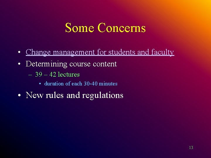 Some Concerns • Change management for students and faculty • Determining course content –