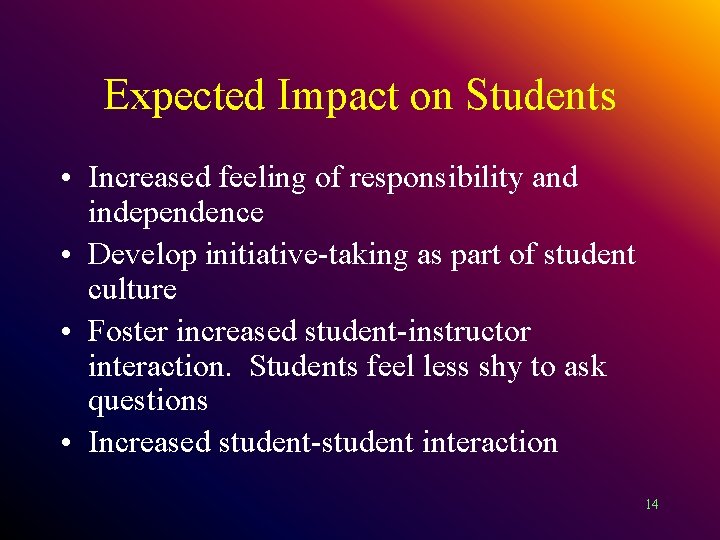 Expected Impact on Students • Increased feeling of responsibility and independence • Develop initiative-taking