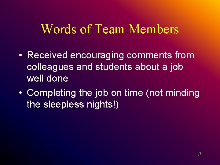 Words of Team Members • Received encouraging comments from colleagues and students about a