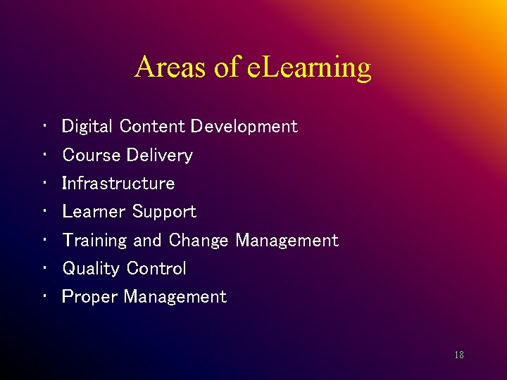 Areas of e. Learning • • Digital Content Development Course Delivery Infrastructure Learner Support