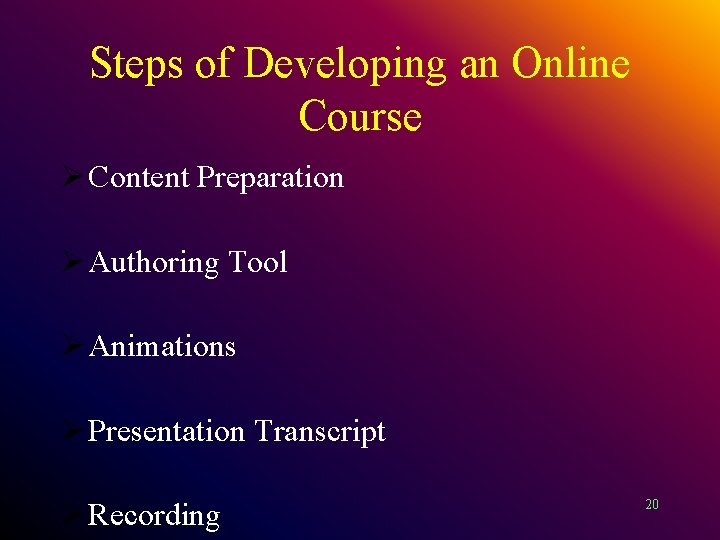 Steps of Developing an Online Course Ø Content Preparation Ø Authoring Tool Ø Animations