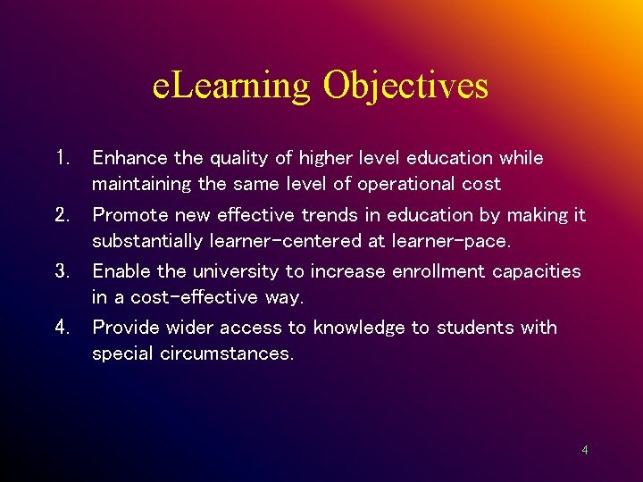 e. Learning Objectives 1. 2. 3. 4. Enhance the quality of higher level education