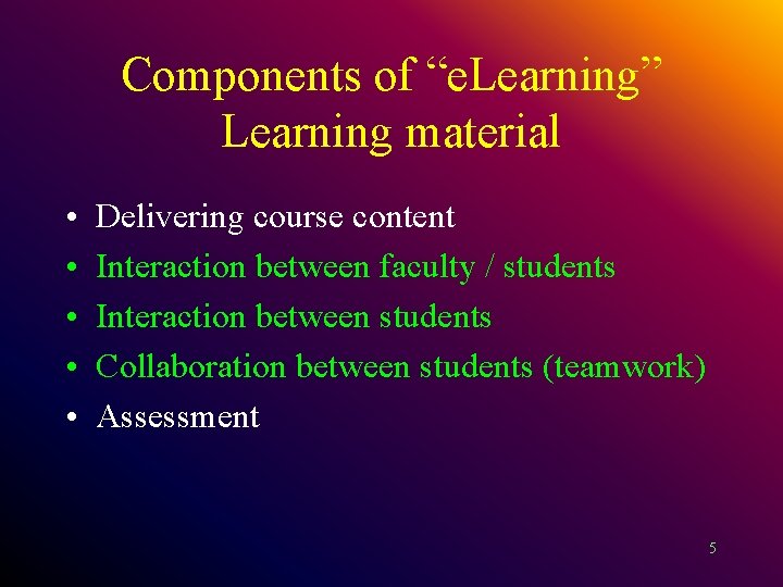 Components of “e. Learning” Learning material • • • Delivering course content Interaction between