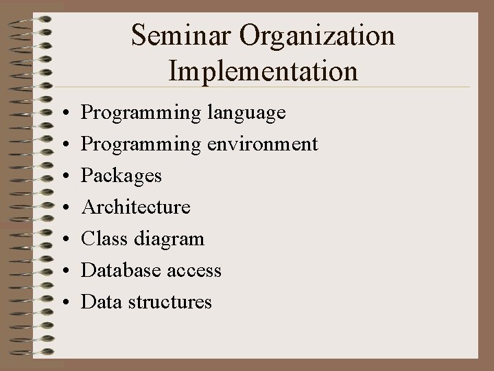 Seminar Organization Implementation • • Programming language Programming environment Packages Architecture Class diagram Database