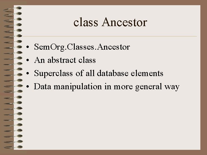 class Ancestor • • Sem. Org. Classes. Ancestor An abstract class Superclass of all