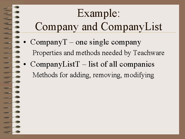 Example: Company and Company. List • Company. T – one single company Properties and