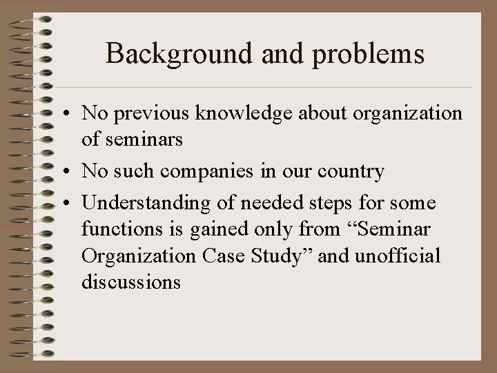 Background and problems • No previous knowledge about organization of seminars • No such