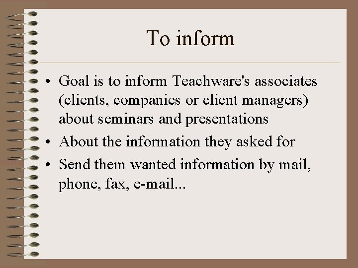 To inform • Goal is to inform Teachware's associates (clients, companies or client managers)