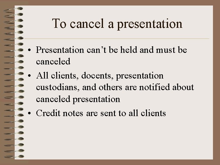 To cancel a presentation • Presentation can’t be held and must be canceled •