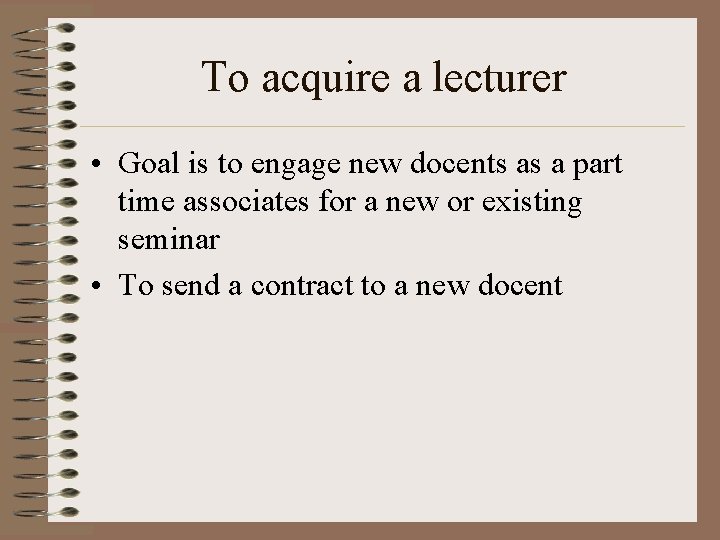 To acquire a lecturer • Goal is to engage new docents as a part