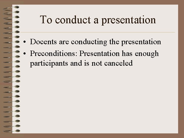 To conduct a presentation • Docents are conducting the presentation • Preconditions: Presentation has