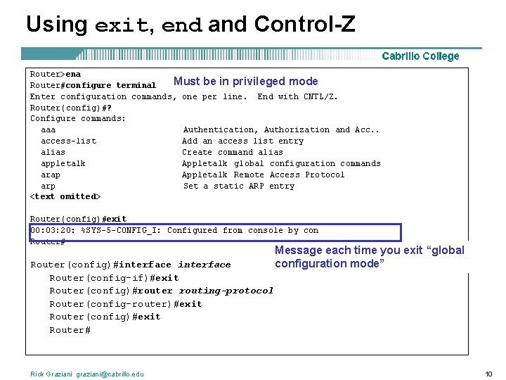 Using exit, end and Control-Z Router>ena Must be in privileged mode Router#configure terminal Enter
