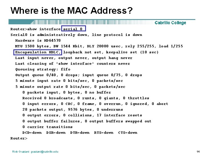 Where is the MAC Address? Router>show interface serial 0 Serial 0 is administratively down,