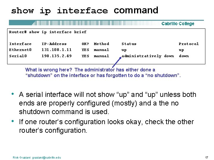 show ip interface command Router# show ip interface brief Interface Ethernet 0 Serial 0