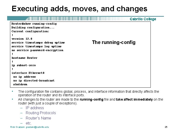 Executing adds, moves, and changes Router#show running-config Building configuration. . . Current configuration: !