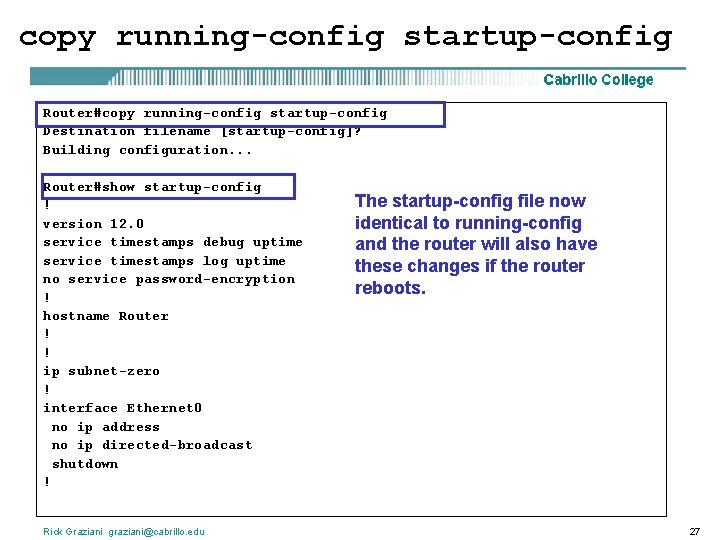 copy running-config startup-config Router#copy running-config startup-config Destination filename [startup-config]? Building configuration. . . Router#show