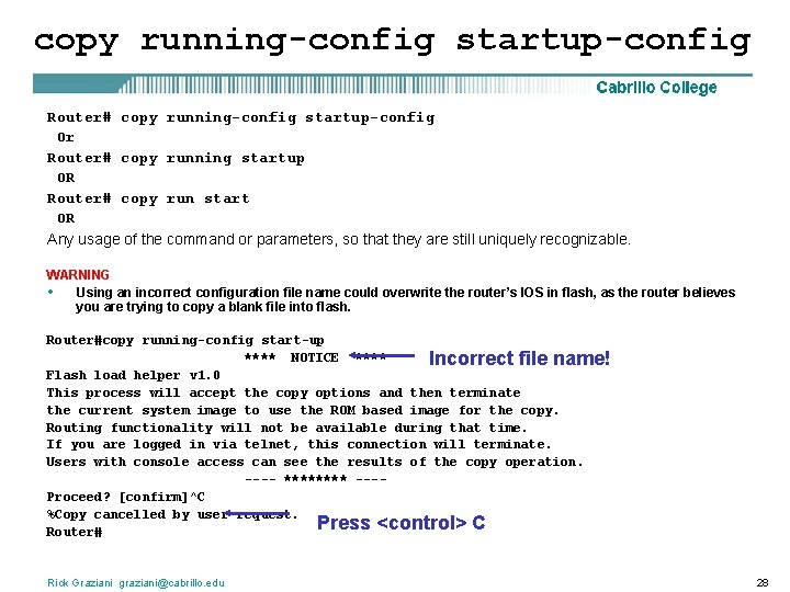 copy running-config startup-config Router# copy running-config startup-config Or Router# copy running startup OR Router#