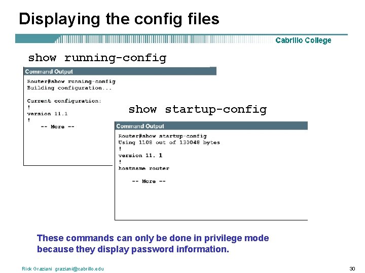 Displaying the config files show running-config show startup-config 1 These commands can only be