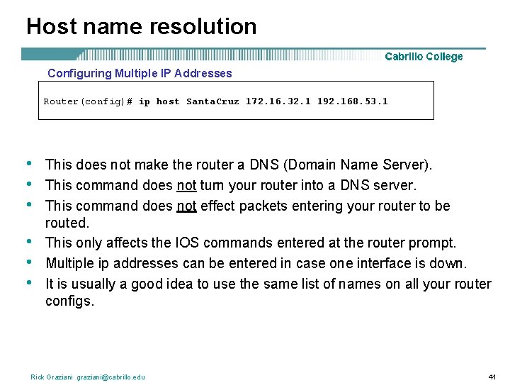 Host name resolution Configuring Multiple IP Addresses Router(config)# ip host Santa. Cruz 172. 16.