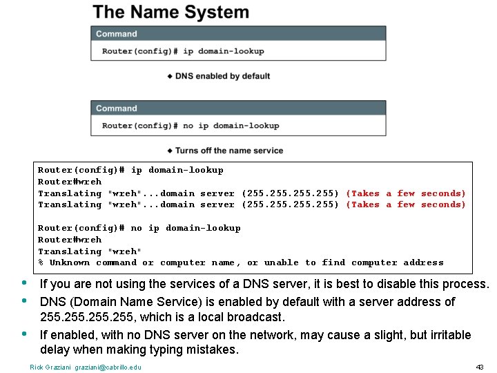 Router(config)# ip domain-lookup Router#wreh Translating "wreh". . . domain server (255. 255) (Takes a