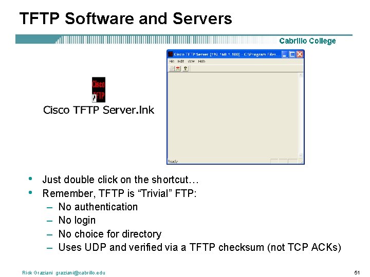 TFTP Software and Servers • • Just double click on the shortcut… Remember, TFTP