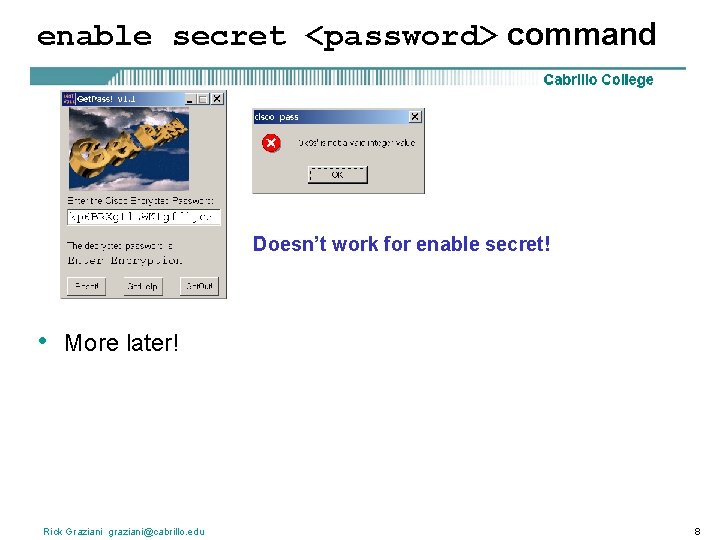 enable secret <password> command Doesn’t work for enable secret! • More later! Rick Graziani