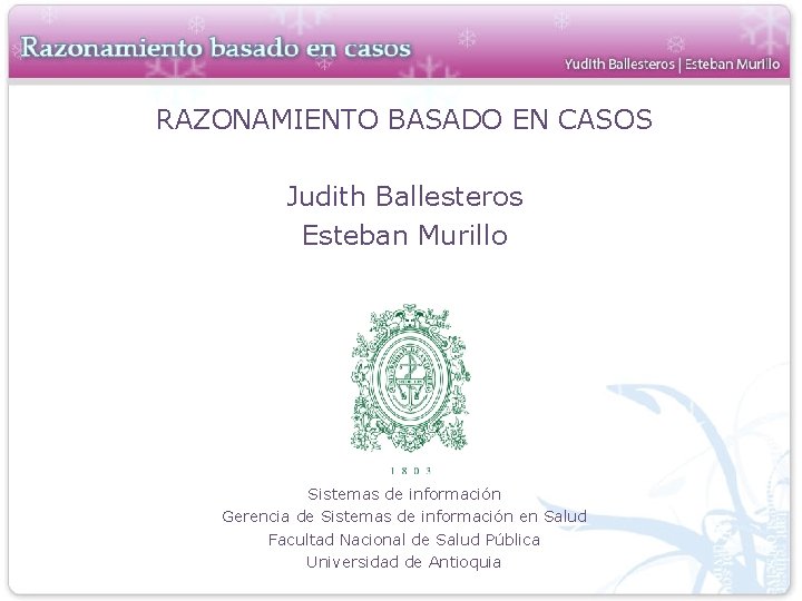 RAZONAMIENTO BASADO EN CASOS Judith Ballesteros Esteban Murillo Sistemas de información Gerencia de Sistemas