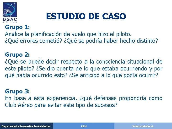 ESTUDIO DE CASO Grupo 1: Analice la planificación de vuelo que hizo el piloto. ESTUDIO DE CASO Grupo 1: Analice la planificación de vuelo que hizo el piloto.