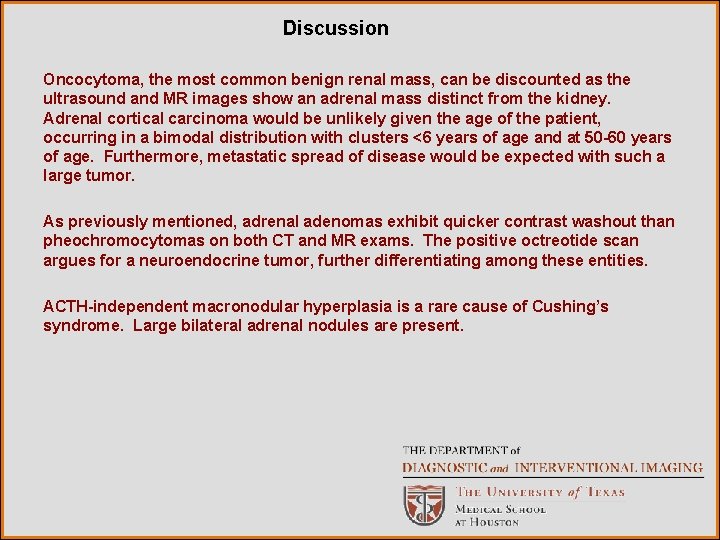 Discussion Oncocytoma, the most common benign renal mass, can be discounted as the ultrasound