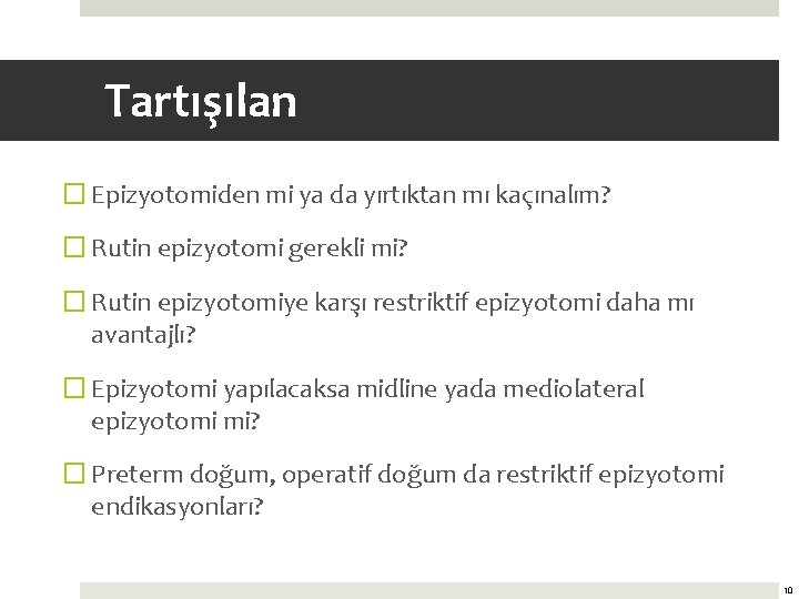 Tartışılan � Epizyotomiden mi ya da yırtıktan mı kaçınalım? � Rutin epizyotomi gerekli mi?