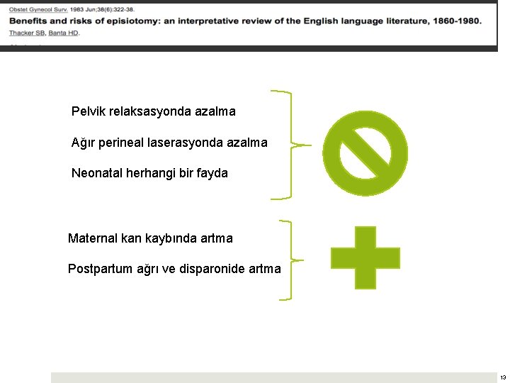 Pelvik relaksasyonda azalma Ağır perineal laserasyonda azalma Neonatal herhangi bir fayda Maternal kan kaybında