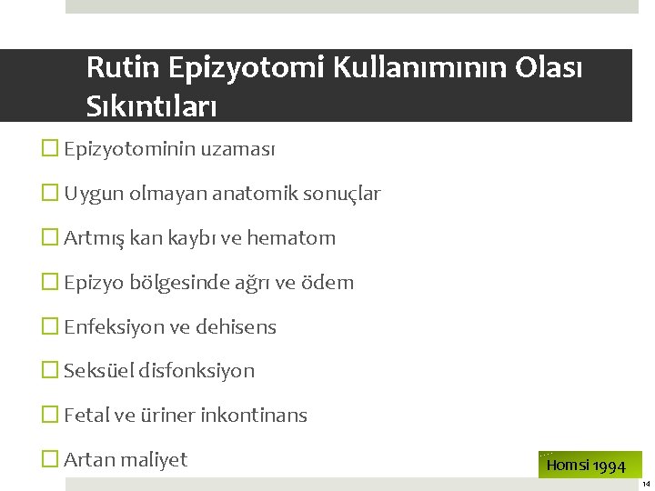 Rutin Epizyotomi Kullanımının Olası Sıkıntıları � Epizyotominin uzaması � Uygun olmayan anatomik sonuçlar �