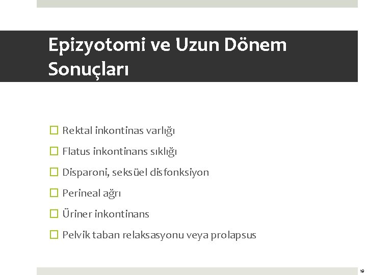 Epizyotomi ve Uzun Dönem Sonuçları � Rektal inkontinas varlığı � Flatus inkontinans sıklığı �