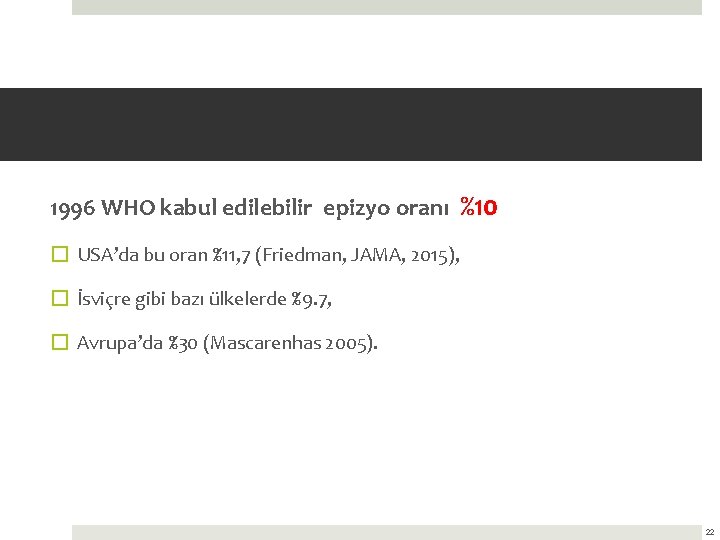 1996 WHO kabul edilebilir epizyo oranı %10 � USA’da bu oran %11, 7 (Friedman,