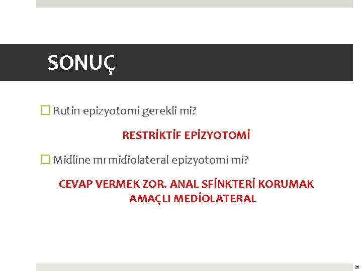 SONUÇ � Rutin epizyotomi gerekli mi? RESTRİKTİF EPİZYOTOMİ � Midline mı midiolateral epizyotomi mi?