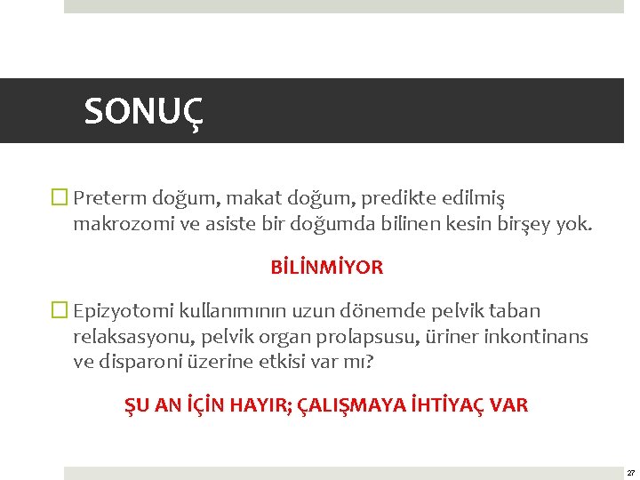 SONUÇ � Preterm doğum, makat doğum, predikte edilmiş makrozomi ve asiste bir doğumda bilinen