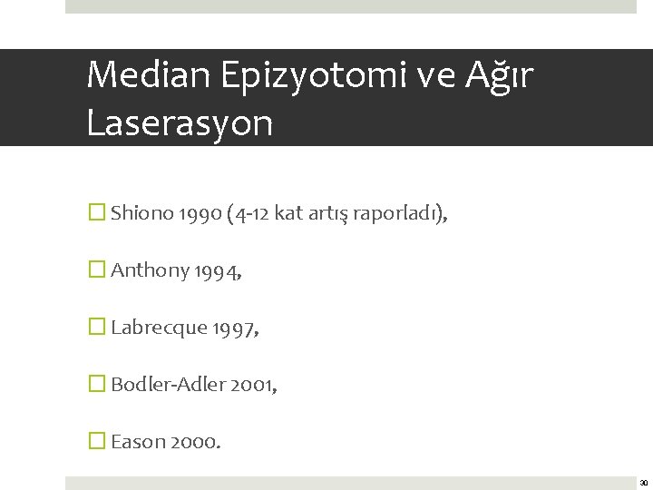 Median Epizyotomi ve Ağır Laserasyon � Shiono 1990 (4 -12 kat artış raporladı), �