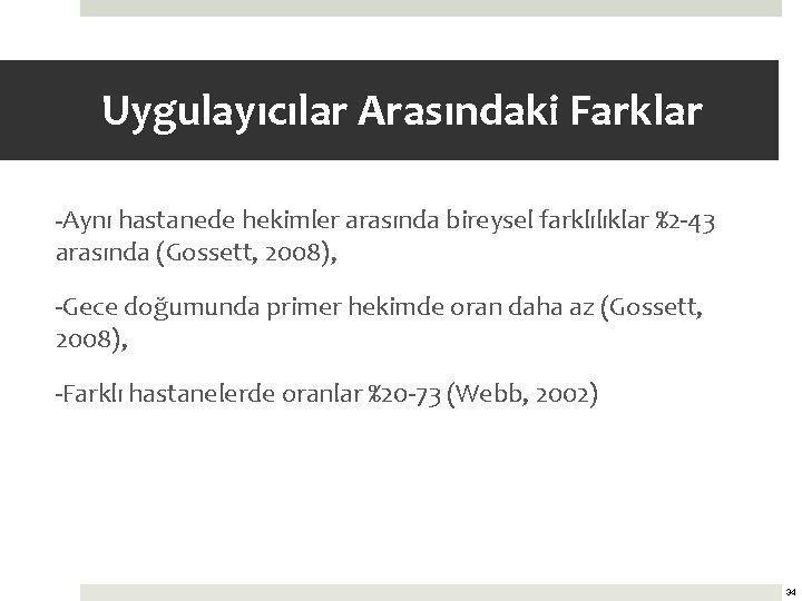 Uygulayıcılar Arasındaki Farklar -Aynı hastanede hekimler arasında bireysel farklılıklar %2 -43 arasında (Gossett, 2008),
