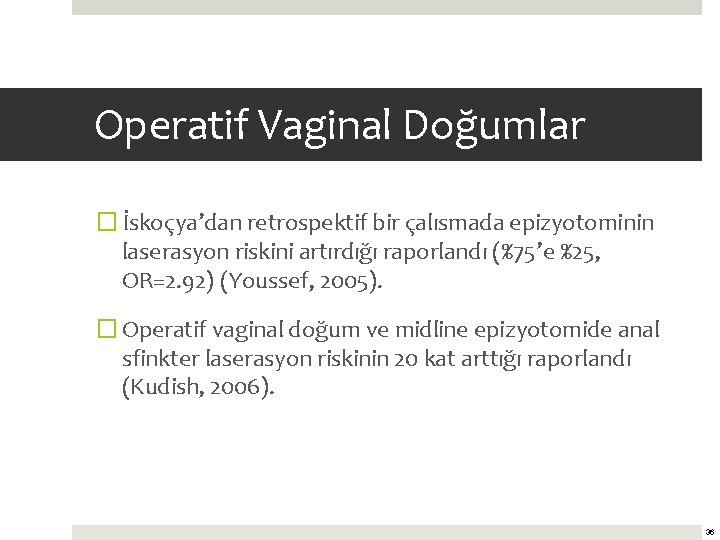 Operatif Vaginal Doğumlar � İskoçya’dan retrospektif bir çalısmada epizyotominin laserasyon riskini artırdığı raporlandı (%75’e